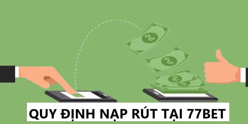 Quy định nạp rút 77bet