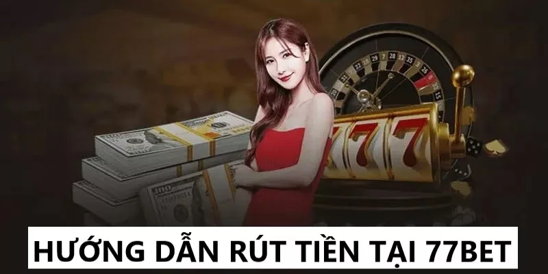 77bet rút tiền