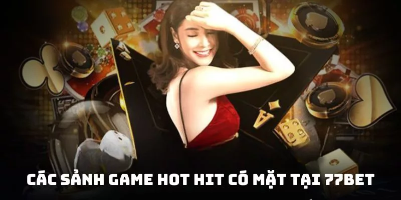 77bet sảnh game hot